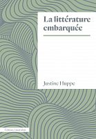 La littérature embarquée : entretien avec Justine Huppe
