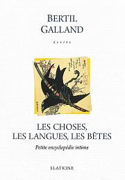 INTIMITÉS (4) – « Les choses, les langues, les bêtes : petite encyclopédie intime » de Bertil Galland