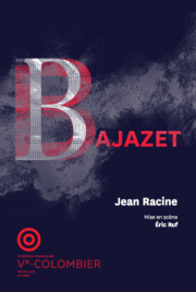 THÉÂTRE – « Bajazet » : Racine mis en scène par Eric Ruf