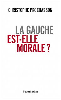 Christophe Prochasson - La Gauche peut-elle être morale