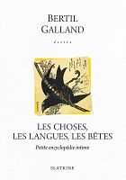 INTIMITÉS (4) – « Les choses, les langues, les bêtes : petite encyclopédie intime » de Bertil Galland