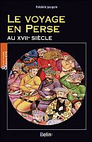 Au pays du Shâh : voyages et découvertes en Perse au XVIIe siècle