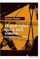 ROMAN – « Et que celui qui a soif, vienne. Un roman de pirates » de Sylvain Pattieu : Prendre l'air du large