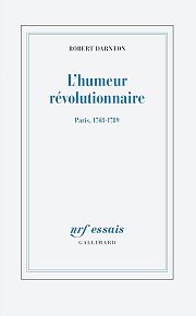 Robert Darnton : l'humeur révolutionnaire à Paris au XVIIIe siècle