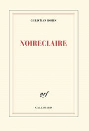 POÉSIE – « Noireclaire » de Christian Bobin