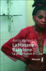 La Havane-Babylone. La prostitution  Cuba