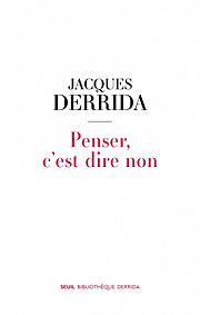 Un Derrida inédit : Penser, c'est dire non