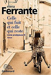 ROMAN – « Celle qui fuit et celle qui reste. L’Amie prodigieuse III » d'Elena Ferrante