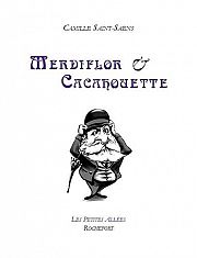 Camille Saint-Saëns, « Merdiflor et Cacahouette »