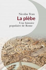 La plèbe de Rome, populace ou « peuple-roi » ?