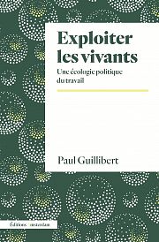 Exploiter les vivants : entretien avec Paul Guillibert