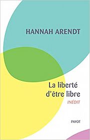 Hannah Arendt : la libert� au d�fi de la r�volution