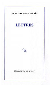 B.M. Koltès, lettres de la beauté damnée de l’outre-monde