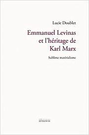 Marx et Levinas : quand l'�conomie politique nourrit la ph�nom�nologie